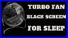Best Fan Noise Turbo Fan With Black Screen Sleep Fast